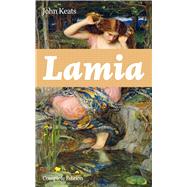 Lamia (Complete Edition) A Narrative Poem from one of the most beloved English Romantic poets, best
