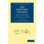 The Hawkins' Voyages During the Reigns of Henry VIII, Queen Elizabeth, and James I