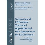 AAUSC 2008: Conceptions of L2 Grammar Theoretical Approaches and Their Application in the L2 Classro
