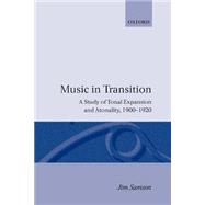 Music in Transition A Study of Tonal Expansion and Atonality, 1900-1920