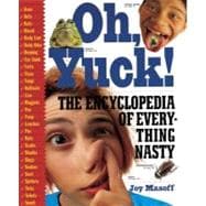 Oh Yuck! : The Encyclopedia of Everything Nasty