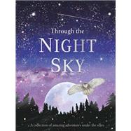 Through the Night Sky A collection of amazing adventures under the stars