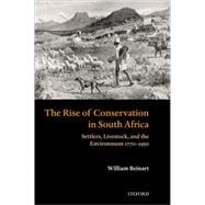 The Rise of Conservation in South Africa Settlers, Livestock, and the Environment 1770-1950