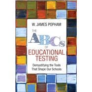 The ABCs of Educational Testing Demystifying the Tools That Shape Our Schools The ABCs of Educational Testing Demystifying the Tools That Shape Our Schools