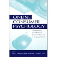 Online Consumer Psychology: Understanding and Influencing Consumer Behavior in the Virtual World