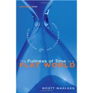 The Fullness of Time in a Flat World