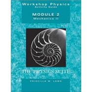 Workshop Physics Activity Guide, Mechanics II: Momentum, Energy, Rotational and Harmonic Motion, and Chaos (Units 8 - 15), Module 2, 2nd Edition