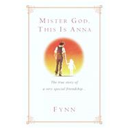 Mister God, This Is Anna The True Story of a Very Special Friendship