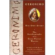 Geronimo His Own Story: The Autobiography of a Great Patriot Warrior