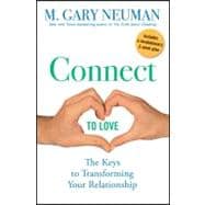 Connect to Love : The Keys to Transforming Your Relationship