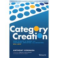 Category Creation How to Build a Brand that Customers Employees and Investors Will Love