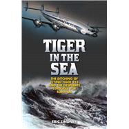 Tiger in the Sea The Ditching of Flying Tiger 923 and the Desperate Struggle for Survival