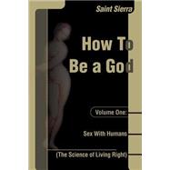 How to Be a God: Sex With Humans, (The Science of Living Right