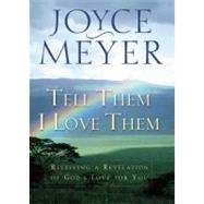 Tell Them I Love Them Receiving a Revelation of God's Love for You
