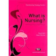 What Is Nursing? : Exploring Theory and Practice