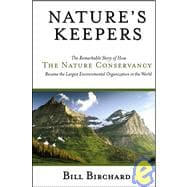 Nature's Keepers The Remarkable Story of How the Nature Conservancy Became the Largest Environmental