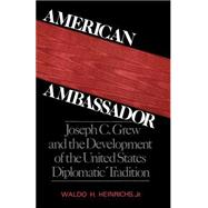 American Ambassador Joseph C. Grew and the Development of the United States Diplomatic Tradition
