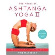 The Power of Ashtanga Yoga II: The Intermediate Series A Practice to Open Your Heart and Purify Your