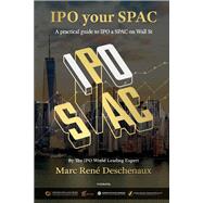 Ipo Your Spac ! The Step-By-Step Guide to Finance Your Special Purpose Acquisition Company