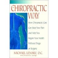 The Chiropractic Way How Chiropractic Care Can Stop Your Pain and Help You Regain Your Health Withou