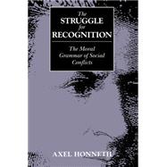 The Struggle for Recognition The Moral Grammar of Social Conflicts