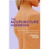 The Acupuncture Handbook How Acupuncture Works and How It Can Help You
