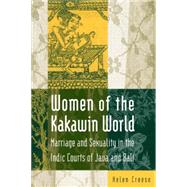 Women of the Kakawin World: Marriage and Sexuality in the Indic Courts of Java and Bali