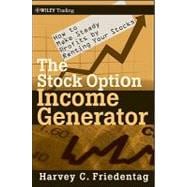 The Stock Option Income Generator How To Make Steady Profits by Renting Your Stocks