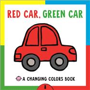 Red Car, Green Car: A Changing Colors Book