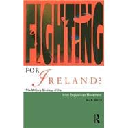 Fighting for Ireland?: The Military Strategy of the Irish Republican Movement