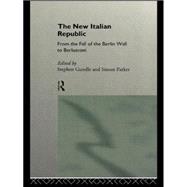 The New Italian Republic: From the Fall of the Berlin Wall to Berlusconi