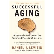 Successful Aging A Neuroscientist Explores the Power and Potential of Our Lives