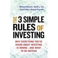 The 3 Simple Rules of Investing Why Everything You've Heard about Investing Is Wrong # and What to D