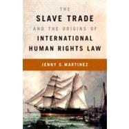 The Slave Trade and the Origins of International Human Rights Law
