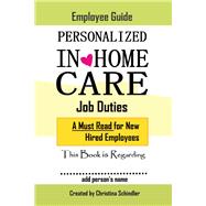 Personalized In-Home Care Job Duties: A Must Read for New Hired Employees This book is Regarding In-