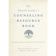 The Church Leader's Counseling Resource Book A Guide to Mental Health and Social Problems