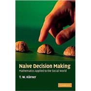 Naive Decision Making: Mathematics Applied to the Social World