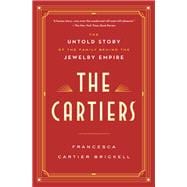 The Cartiers The Untold Story of the Family Behind the Jewelry Empire The Cartiers The Untold Story of the Family Behind the Jewelry Empire