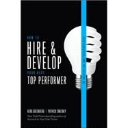How to Hire and Develop Your Next Top Performer, 2nd edition: The Qualities That Make Salespeople Gr