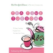The New York Times Coffee and Crosswords: Tea Time Tuesday 75 Easy Tuesday Puzzles from The New York