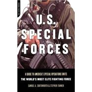 U.s. Special Forces A Guide To America's Special Operations Units -- The World's Most Elite Fighting