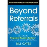 Beyond Referrals: How to Use the Perpetual Revenue System to Convert Referrals into High-Value Clien