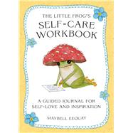 The Little Frog's Self-Care Workbook A Guided Journal for Self-Love and Inspiration