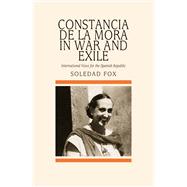 Constancia de la Mora in War and Exile International Voice for the Spanish Republic