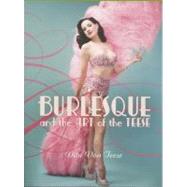 Burlesque and the Art of the Teese/ Fetish And The Art Of The Teese