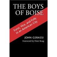 The Boys of Boise: Furor, Vice & Folly in an American City
