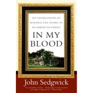 In My Blood: Six Generations of Madness and Desire in an American Family