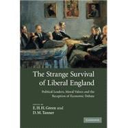 The Strange Survival of Liberal England: Political Leaders, Moral Values and the Reception of Econom