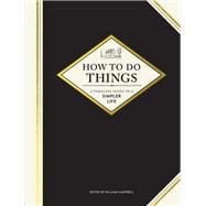 How to Do Things: A Timeless Guide to a Simpler Life (Gardening Books, How-To Books, Homesteading Bo