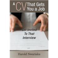 A Cv That Gets You a Job Get Invited to That Interview